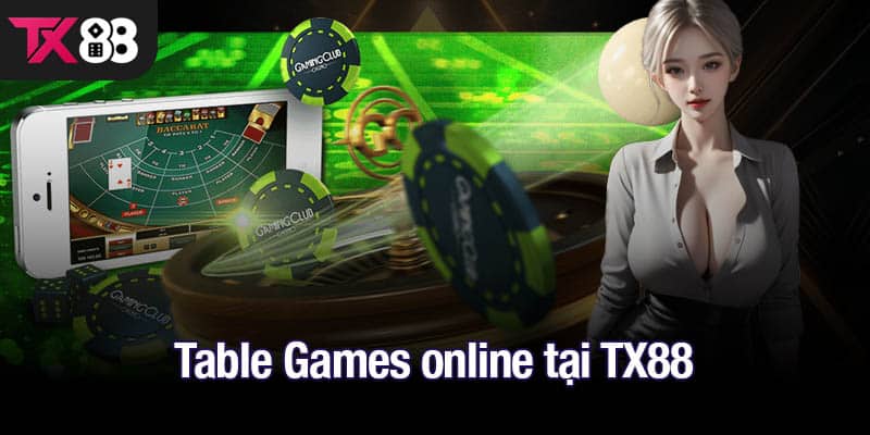 Table Games online tại TX88 - Cơ hội giải trí và kiếm thưởng lớn!
