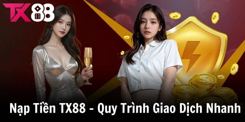 Nạp Tiền TX88 Quy Trình Giao Dịch Siêu Nhanh Chỉ Với 3 Bước Đơn Giản